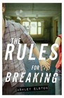 The Rules for Breaking by Ashley Elston (Hardcover)