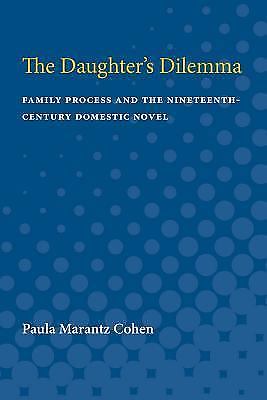Daughter's Dilemma : Family Process and the Nineteenth-Century Domestic Novel...