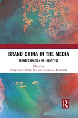Brand China in the Media: Transformation of Identities by Keyan G. Tomaselli,...