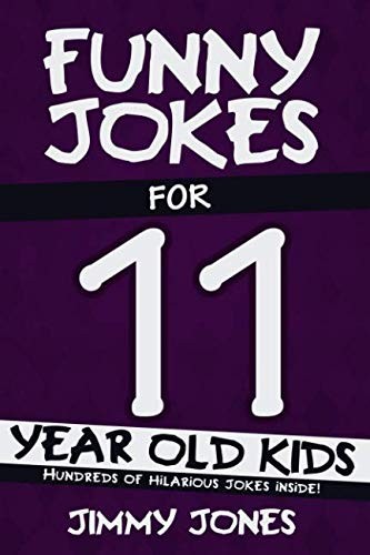 Funny Jokes For 11 Year Old Kids: Hundreds of really funny, hila
