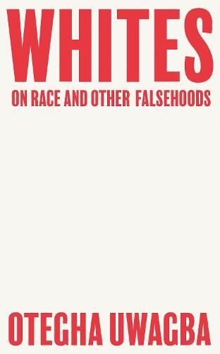 Whites: On Race and Other Falsehoods New Book, Otegha Uwagba, Pa - Image 3