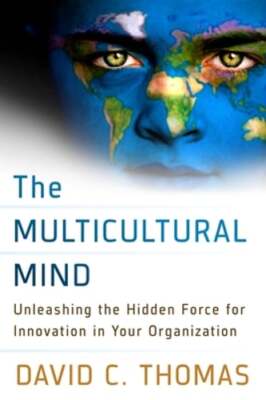 The Multicultural Mind: Unleashing the Hidden Force for Innovation in Your: New