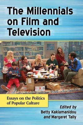 Millennials on Film and Television : Essays on the Politics of Popular Cultur...