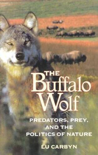 The Buffalo Wolf: Predators Prey and Nature’s Politics in Great Condition