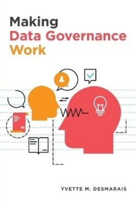 Yvette M Desmarais Making Data Governance Work (Taschenbuch)