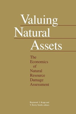 Valuing Natural Assets: The Economics of Natural Resource Damage Assessment by R
