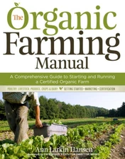 The Organic Farming Manual: A Comprehensive Guide to Starting and Ru - VERY GOOD