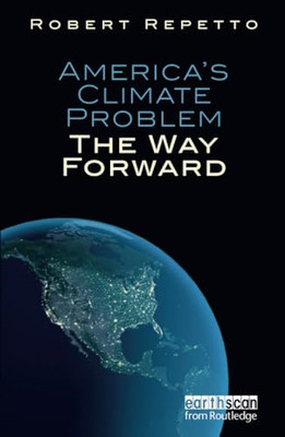 America's Climate Problem: the Way Forward -  NEW Robert Repetto 2011