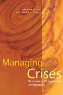 Managing Crises: Responses to Large-Scale Emergencies by Howitt, Arnold M, Herm