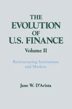 The Evolution of US Finance: v. 2: Restructuring Institutions and Markets by Jan