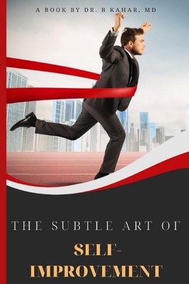 The Subtle Art of Self- improvement: A Practical Guide on How to Start Making