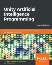 Unity Artificial Intelligence Programming - Fourth Edition: Add powerful, belie