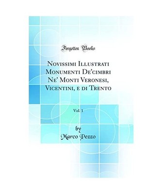 Novissimi Illustrati Monumenti De'cimbri Ne' Monti Veronesi, Vicentini, e di Tre