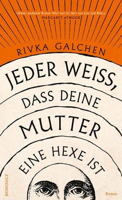 Rivka Galchen Jeder weiß, dass deine Mutter eine Hexe ist