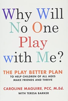 Why Will No One Play with Me?: The Play Better Plan to Help Children of All ...