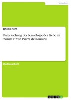 "Untersuchung Der Semiologie Der Liebe Im \"Sonett I\" Von Pierre De Ronsard (Buch)"