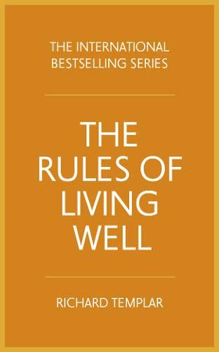 Rules of Living Well, The: A Personal Code for Looking... - Templar, Richard