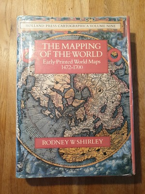 Mapping of the World: Early Printed World Maps, 1472-1700 by Rodney W. Shirley