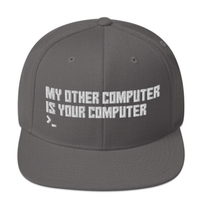 My Other Computer Is Your Computer Snapback Hat
