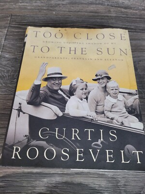 Too Close to the Sun: Growing Up in the Shadow o... by Curtis Roosevelt Hardback