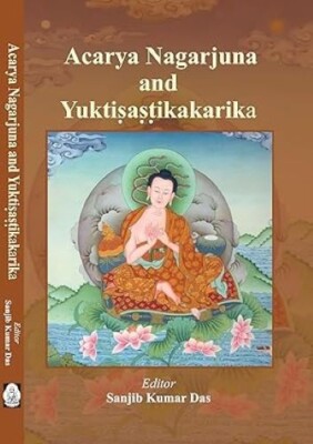 Acarya Nagarjuna and Yuktisastikakarika/Sanjib Kumar Das