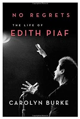 No Regrets : The Life of Edith Piaf Hardcover Carolyn Burke