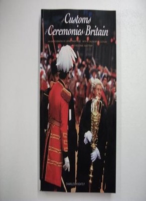 The Customs and Ceremonies of Britain: An Encyclopaedia of Livin