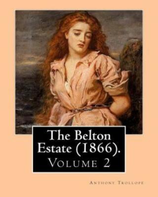 The Belton Estate (1866)  By: Anthony Trollope (Volume 2): Novel (In Three ...