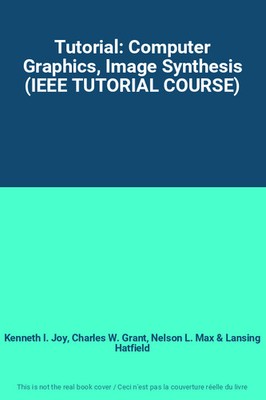 Tutorial: Computergrafik, Bildsynthese (IEEE TUTORIAL COURSE), Kenneth I. 