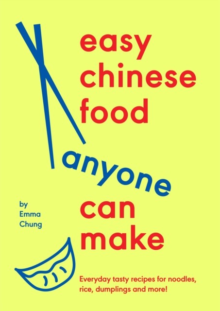 Easy Chinese Food Anyone Can Make: Everyday tasty by Emma Chung (HB 2025) - Image 3