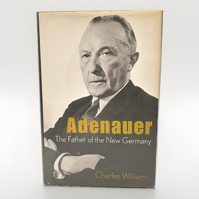 Adenauer: The Father of the New Germany By Charles Williams, HC DJ
