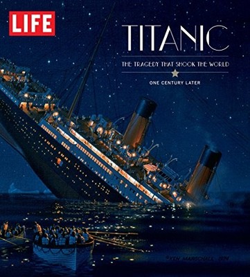 LIFE: Titanic 100 Years Later: The Epic Dis..., by LIFE