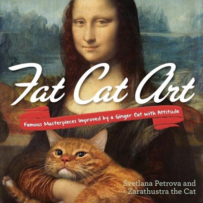 Fat Cat Art: Famous Masterpieces Improved by a Ginger Cat with Attitude by Svetl