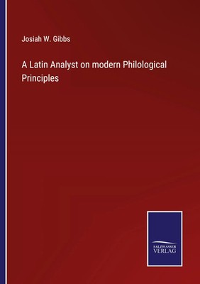 Josiah W. Gibbs | A Latin Analyst on modern Philological Principles | Buch