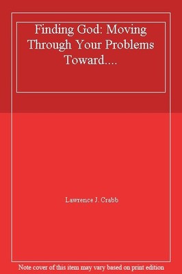 Finding God: Moving Through Your Problems Toward....,Lawrence J.