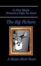 E. Don Harpe Presents Deja Vu the Big Picture by E. Don Harpe [Paperback]