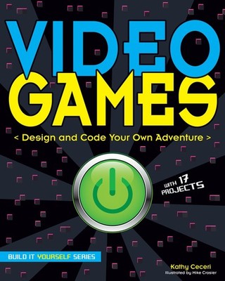 Video Games: Design and Code Your Own Adventure (Build It Yourself) by Ceceri