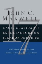 Las 17 cualidades esenciales de un jugador de equipo by John C. Maxwell (Spanish