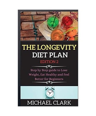 THE LONGEVITY DIET PLAN edition 2: Step by Step guide to Lose Weight, Eat Health
