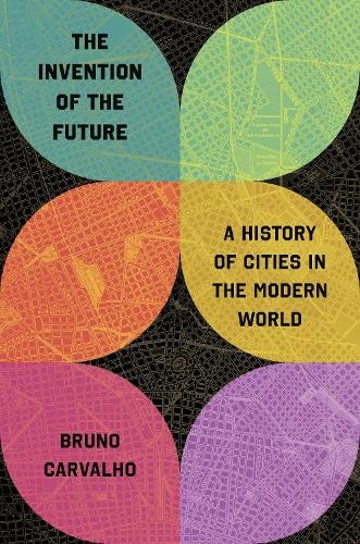 The Invention of the Future A History of Cities in by Bruno Carvalho HARDBACK - Image 7