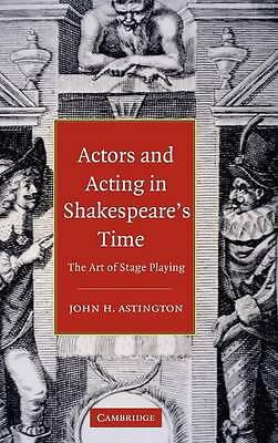 Actors and Acting in Shakespeare's Time The Art of Stage Playing Astington