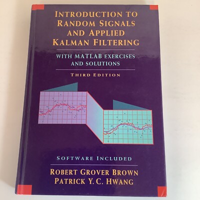 INTRODUCTION TO RANDOM SIGNALS AND APPLIED KALMAN By Robert Grover Brown 3rd Ed