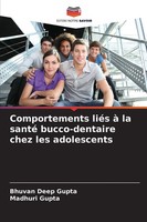 Comportements LiéS à La Santé Bucco-Dentaire Chez Les Adolescents Gupta (U. A.)