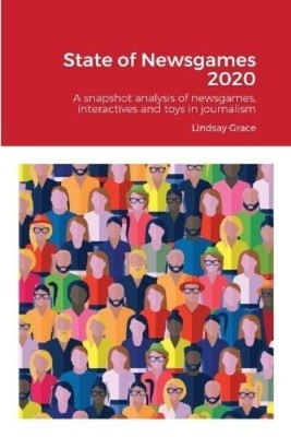 Lindsay Grace State of Newsgames 2020 (Paperback)