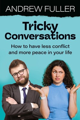 Tricky Conversations How to have less conflict and more peace in your life Buch