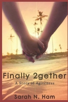 Finally 2gether: A Story of 4giveness by Sarah N. Ham (English) Paperback Book