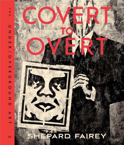 Covert To Overt The Under/Overground Art Of Shepard Fairey Shepard Fairey Buch-image