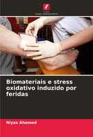 Niyas Ahamed | Biomateriais E Stress Oxidativo Induzido Por Feridas | Buch