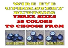 25-WIRE EYE UPHOLSTERY BUTTONS #22-#30-#36  38 COLORS TO CHOOSE FROM