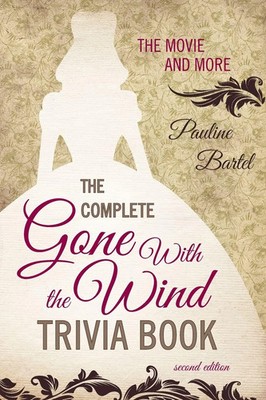 The Complete Gone With the Wind Trivia Book The Movie and More Pauline Bartel
